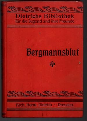 Bergmannsblut. Erzählung. Dietrich Bibliothek für die reifere Jugend und deren Freunden.