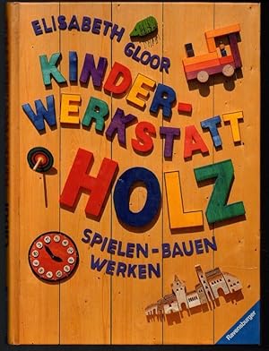 Kinderwerkstatt Holz. Spielen, Bauen, Werken.