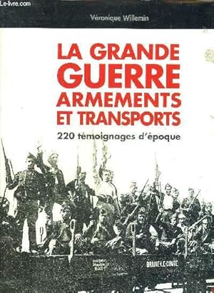 Bild des Verkufers fr LA GRANDE GUERRE ARMEMENTS ET TRANSPORTS - 220 TEMOIGNAGES D'EPOQUE. zum Verkauf von Le-Livre