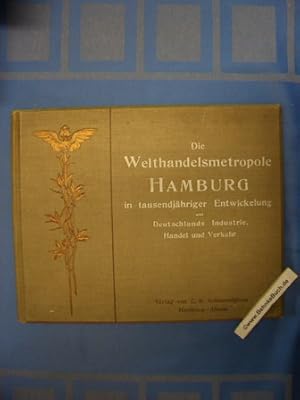 Die Welthandelsmetropole Hamburg in tausendjähriger Entwickelung und Deutschlands Industrie, Hand...