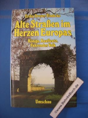 Bild des Verkufers fr Alte Strassen im Herzen Europas : Knige, Kaufleute, fahrendes Volk. Erika Dreyer-Eimbcke zum Verkauf von Antiquariat BehnkeBuch