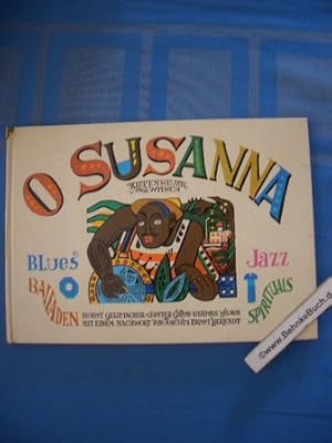 O Susanna : Ein Jazzbilderbuch. Blues, Balladen, Spirituals, Jazz. Bilder: Horst Geldmacher. Dt. ...