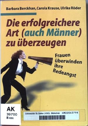 Bild des Verkufers fr Die erfolgreichere Art (auch Mnner) zu berzeugen : Frauen berwinden ihre Redeangst. zum Verkauf von books4less (Versandantiquariat Petra Gros GmbH & Co. KG)