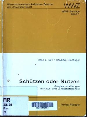 Bild des Verk�ufers f�r Sch�tzen oder Nutzen : Ausgleichszahlungen im Natur- und Landschaftsschutz. Universit�t Basel. Wirtschaftswissenschaftliches Zentrum: WWZ-Beitr�ge ; Bd. 1 zum Verkauf von books4less (Versandantiquariat Petra Gros GmbH & Co. KG)