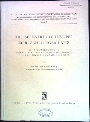 Bild des Verkufers fr Die Selbstregulierung der Zahlungsbilanz: Eine Untersuchung ber die automatischen Methoden des Zahlungsbilanzausgleiches. St. Galler Wirtschaftswissenschaftliche Forschungen, Band 5. zum Verkauf von books4less (Versandantiquariat Petra Gros GmbH & Co. KG)