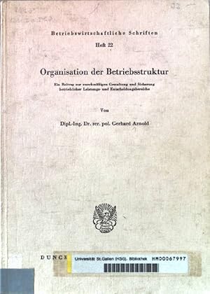 Bild des Verkufers fr Organisation der Betriebsstruktur. Ein Beitrag zur zweckmigen Gestaltung und Sicherung betrieblicher Leistungs- und Entscheidungsbereiche. Betriebswirtschaftliche Schriften. Heft 22. zum Verkauf von books4less (Versandantiquariat Petra Gros GmbH & Co. KG)