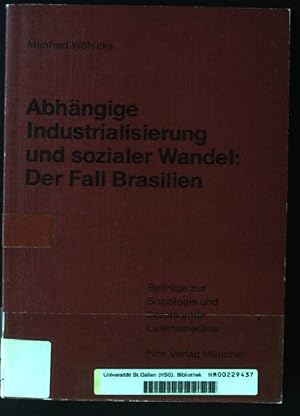 Seller image for Abhngige Industrialisierung und sozialer Wandel: der Fall Brasilien. Beitrge zur Soziologie und Sozialkunde Lateinamerikas ; Bd. 16 for sale by books4less (Versandantiquariat Petra Gros GmbH & Co. KG)