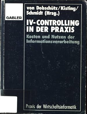 Bild des Verkufers fr IV-Controlling in der Praxis : Kosten und Nutzen der Informationsverarbeitung. zum Verkauf von books4less (Versandantiquariat Petra Gros GmbH & Co. KG)