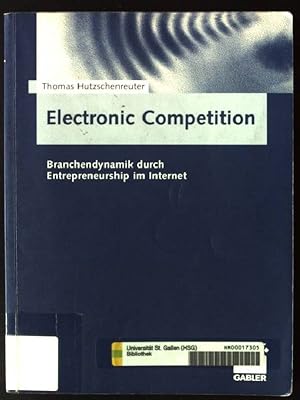 Bild des Verkufers fr Electronic competition : Branchendynamik durch entrepreneurship im Internet. zum Verkauf von books4less (Versandantiquariat Petra Gros GmbH & Co. KG)