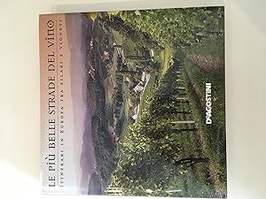 Seller image for Le pi belle strade del vino. Itinerari in Europa tra filari e vigneti for sale by Repton and Clover
