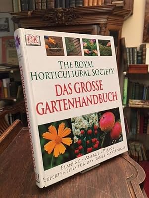 The Royal Horticultural Society : Das grosse Gartenhandbuch: Planung, Anlage, Pflege, Expertentip...