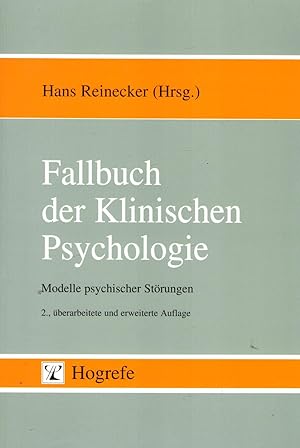 Fallbuch der klinischen Psychologie : Modelle psychischer Störungen ; 2., überarb. und erweiterte...