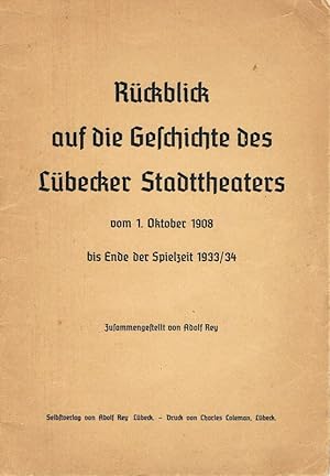 Bild des Verkufers fr Rckblick auf die Geschichte des Lbecker Stadttheaters vom 1. Oktober 1908 bis Ende der Spielzeit 1933/34. zum Verkauf von St. Jrgen Antiquariat