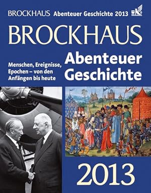 Image du vendeur pour Brockhaus Abenteuer Geschichte 2013: Menschen, Ereignisse, Epochen - von den Anfngen bis heute mis en vente par Versandantiquariat Felix Mcke