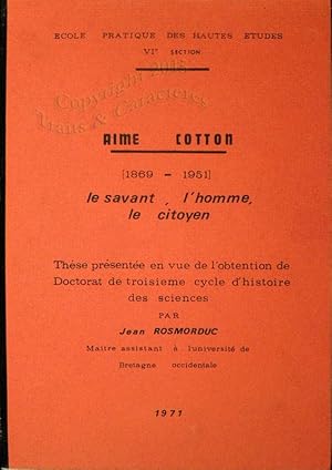 Aimé Cotton (1869-1951) Le savant, l'Homme, le citoyen.