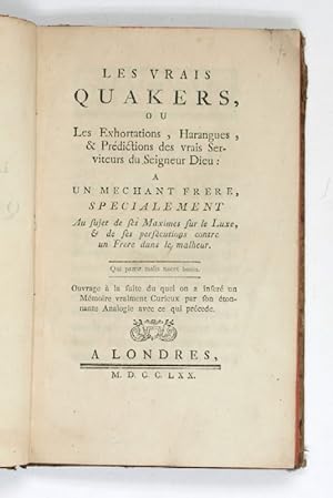 Imagen del vendedor de Les Vrais Quakers, ou Les Exhortations, Harangues, & Prdictions des vrais Serviteurs du Seigneur Dieu:  un Mechant Frere, specialement au sujet de ses Maximes sur le Luxe, & de ses perscutions contre un Frere dans le Malheur [.]. a la venta por Antiquariat INLIBRIS Gilhofer Nfg. GmbH