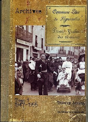 ARCHIVES "COMMUNE LIBRE DE FIGUEROLLES" PROCES-VERBAL DES REUNIONS Tome 1 1947-1955