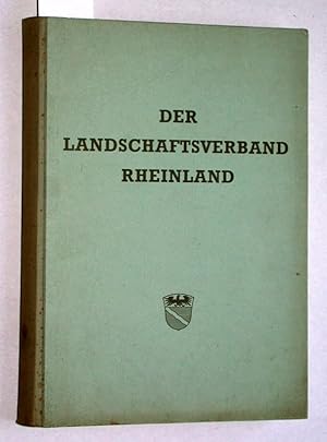 Der Landschaftsverband Rheinland. Ein Handbuch mit dem Bericht der Verwaltung über den Zeitraum v...