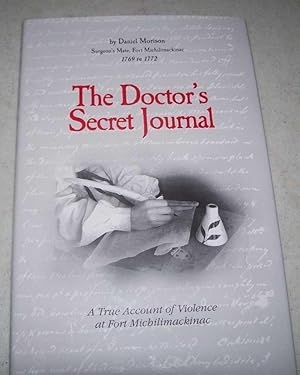 Seller image for The Doctor's Secret Journal: A True Account of Violence at Fort Michilimackinac for sale by Easy Chair Books