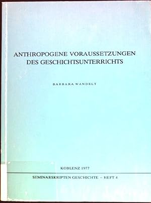 Seller image for Anthropogene Voraussetzungen des Geschichtsunterrichts. Seminarskripten Geschichte, Heft 4. for sale by books4less (Versandantiquariat Petra Gros GmbH & Co. KG)