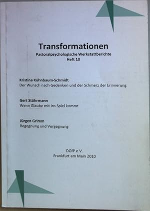 Bild des Verkufers fr Transformationen Heft 13: Pastoralpsychologische Werkstattberichte: Der Wunsch nach Gedenken und der Schmerz der Erinnerung/ Wenn Glaube mit ins Spiel kommt/ Begegnung und Vergegnung. zum Verkauf von books4less (Versandantiquariat Petra Gros GmbH & Co. KG)