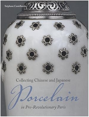 Collecting Chinese and Japanese Porcelain in Pre-Revolutionary Paris