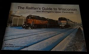 THE RAILFAN'S GUIDE TO WISCONSIN AND MICHIGAN'S UPPER PENINSULA