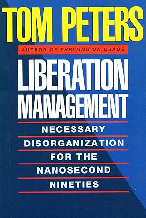 Liberation Management : Necessary Disorganization For The Nanosecond Nineties :
