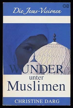 Image du vendeur pour Wunder unter Muslimen : Die Jesus-Visionen. mis en vente par Antiquariat Peda