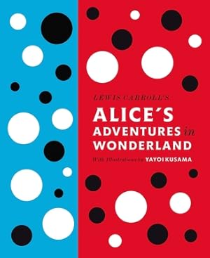 Image du vendeur pour Lewis Carroll's Alice's Adventures in Wonderland: With Artwork by Yayoi Kusama (Hardback or Cased Book) mis en vente par BargainBookStores