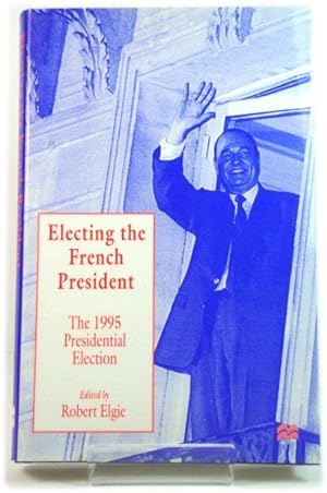 Bild des Verkufers fr Electing the French President: The 1995 Presidential Election zum Verkauf von PsychoBabel & Skoob Books