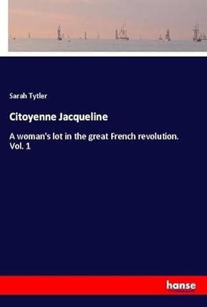 Immagine del venditore per Citoyenne Jacqueline : A woman's lot in the great French revolution. Vol. 1 venduto da AHA-BUCH GmbH