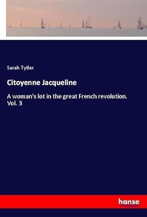 Immagine del venditore per Citoyenne Jacqueline : A woman's lot in the great French revolution. Vol. 3 venduto da AHA-BUCH GmbH