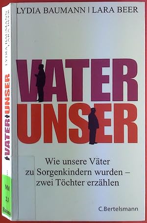 Bild des Verkufers fr Vater Unser. Wie unsere Vter zu Sorgenkinder wurden - zwei Tchter erzhlen. zum Verkauf von biblion2