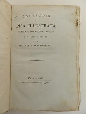 Bild des Verkufers fr Compendio di Pisa illustrata. Compilato dal medesimo autore con varie aggiunte per servir di guida al forestiero zum Verkauf von Libreria Spalavera