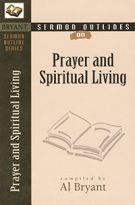 Seller image for Sermon Outlines on Prayer and Spiritual Living (Bryant Sermon Outline Series) for sale by ChristianBookbag / Beans Books, Inc.