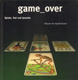 Game over. Spiele, Tod und Jenseits.