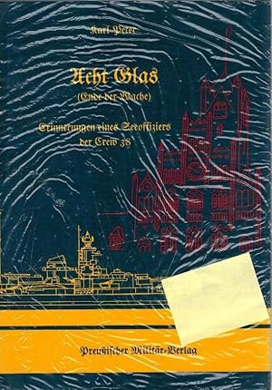 Acht Glas : (Ende der Wache) ; Erinnerungen eines Seeoffiziers der Crew 38. Karl Peter