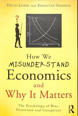 Immagine del venditore per How We Misunderstand Economics and Why It Matters : The Psychology of Bias, Distortion and Conspiracy venduto da GreatBookPrices