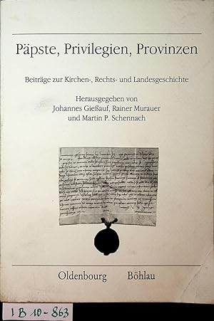 Päpste, Privilegien, Provinzen : Beiträge zur Kirchen-, Rechts- und Landesgeschichte ; Festschrif...