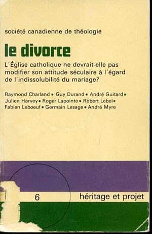 Image du vendeur pour Le divorce : L'glise catholique ne devrait-elle pas modifier son attitude sculaire  l'gard de l'indissolubilit du mariage ? Collection Hritage et projet #6 mis en vente par Librairie Le Nord