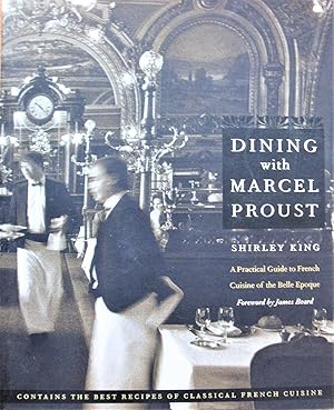 Dining with Marcel Proust: A Practical Guide to French Cuisine of the Belle Epoque