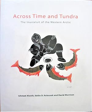 Imagen del vendedor de Across Time and Tundra. Tthe Inuvialuit of the Western Arctic. a la venta por Ken Jackson