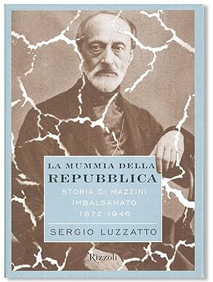 La Mummia Della Repubblica: Storia di Mazzini Imbalsamato 1872-1946