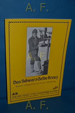 Imagen del vendedor de Das schwarz-gelbe Kreuz : Wiener Alltagsleben im Ersten Weltkrieg. 214. Wechselausstellung im Wiener Rathaus November 1988 - Februar 1989. a la venta por Antiquarische Fundgrube e.U.