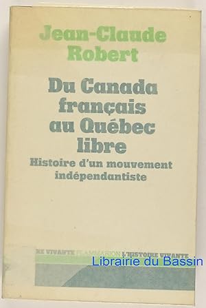 Image du vendeur pour Du Canada franais au Qubec libre Histoire d'un mouvement indpendantiste mis en vente par Librairie du Bassin