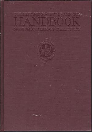 The Hispanic Society of America Handbook Museum and Library Collections.