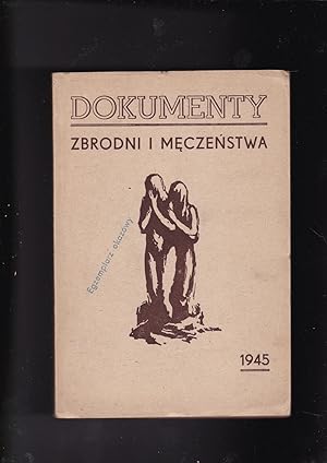 Dokumenty Zbrodni I Meczenstwa; Ksiazki Wojewodzkiej Komosji Historycznej W Krakowie Nr 1 (Docume...
