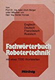 Bild des Verkufers fr Fachwrterbuch Robotertechnik. Englisch, Deutsch, Franzsisch, Russisch. zum Verkauf von Antiquariat Bookfarm