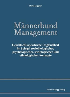 Bild des Verkufers fr Mnnerbund Management. Geschlechtsspezifische Ungleichheit im Spiegel soziobiologischer, psychologischer, soziologischer und ethnologischer Konzepte zum Verkauf von Antiquariat Bookfarm